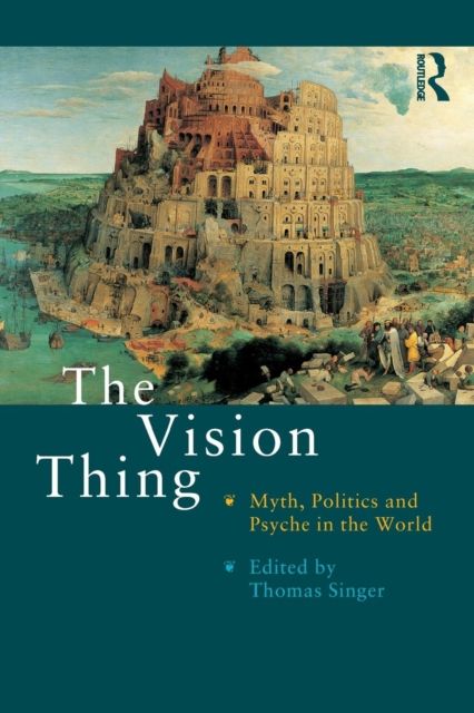 The Vision Thing : Myth, Politics and Psyche in the World