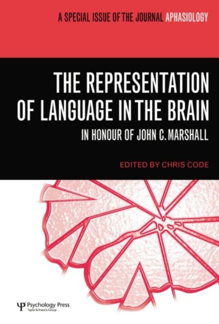 The Representation of Language in the Brain: In Honour of John C. Marshall : A Special Issue of Aphasiology