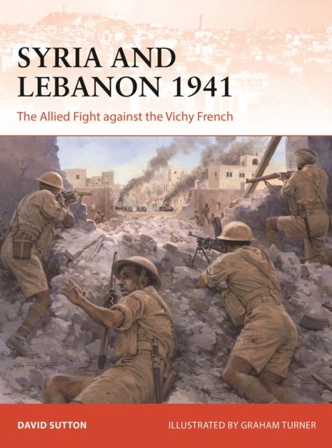 Syria and Lebanon 1941 : The Allied Fight against the Vichy French