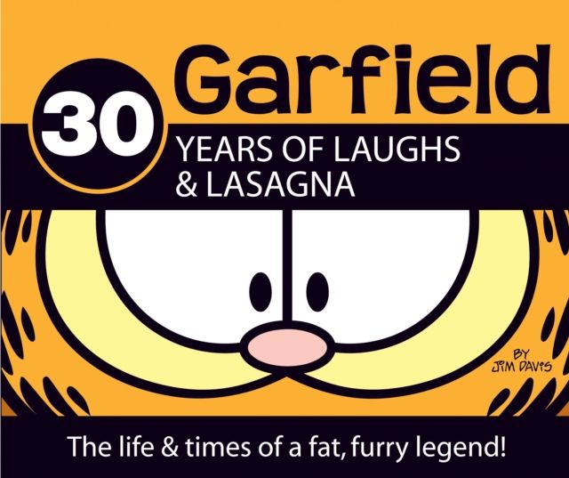 30 Years of Laughs & Lasagna : The Life & Times of a Fat, Furry Legend!