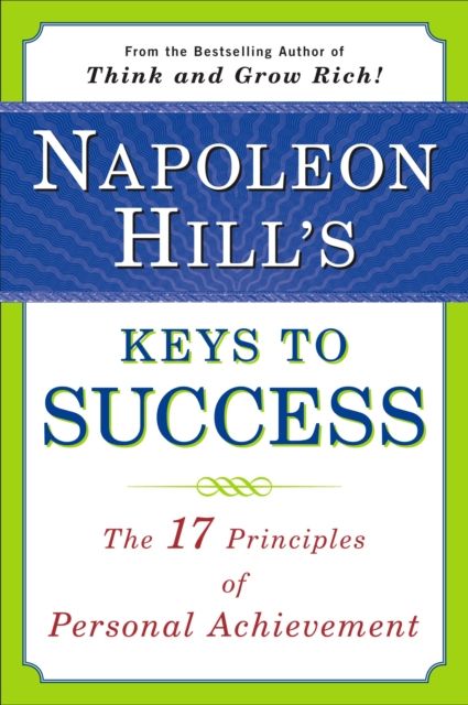 Napoleon Hill's Keys to Success: the 17 Principles of Person