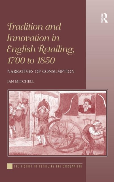 Forsidebilde av Tradition and Innovation in English Retailing, 1700 to 1850 : Narratives of Consumption