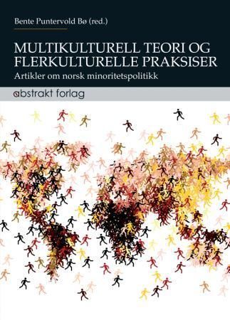 Multikulturell teori og flerkulturelle praksiser : artikler om norsk minoritetspolitikk
