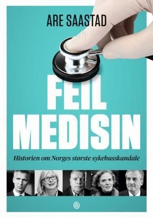 Feil medisin : historien om Norges største sykehusskandale