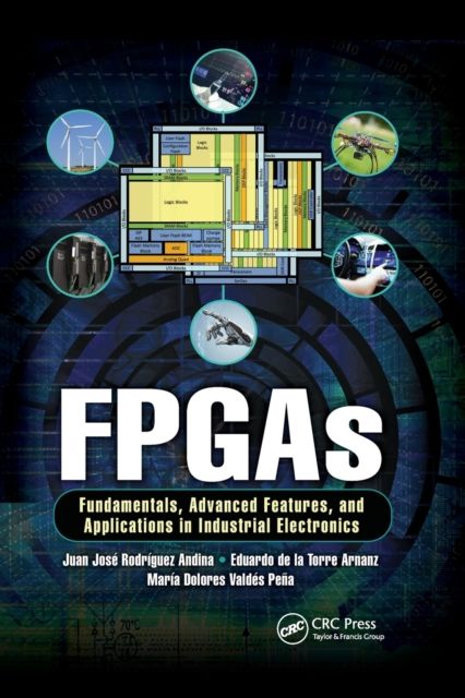 FPGAs : Fundamentals, Advanced Features, and Applications in Industrial Electronics