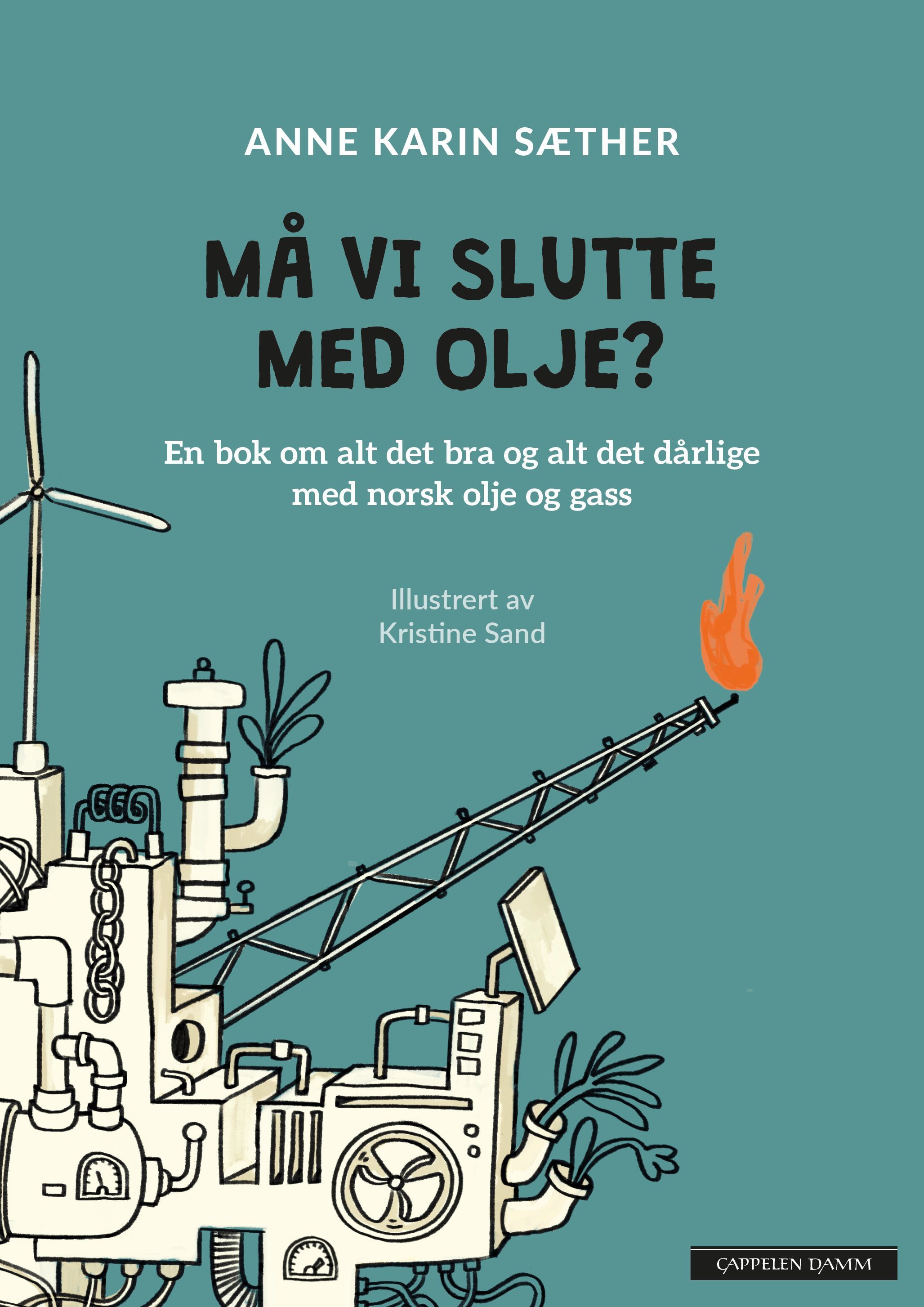 Må vi slutte med olje? : en bok om alt det bra og alt det dårlige med norsk olje og gass