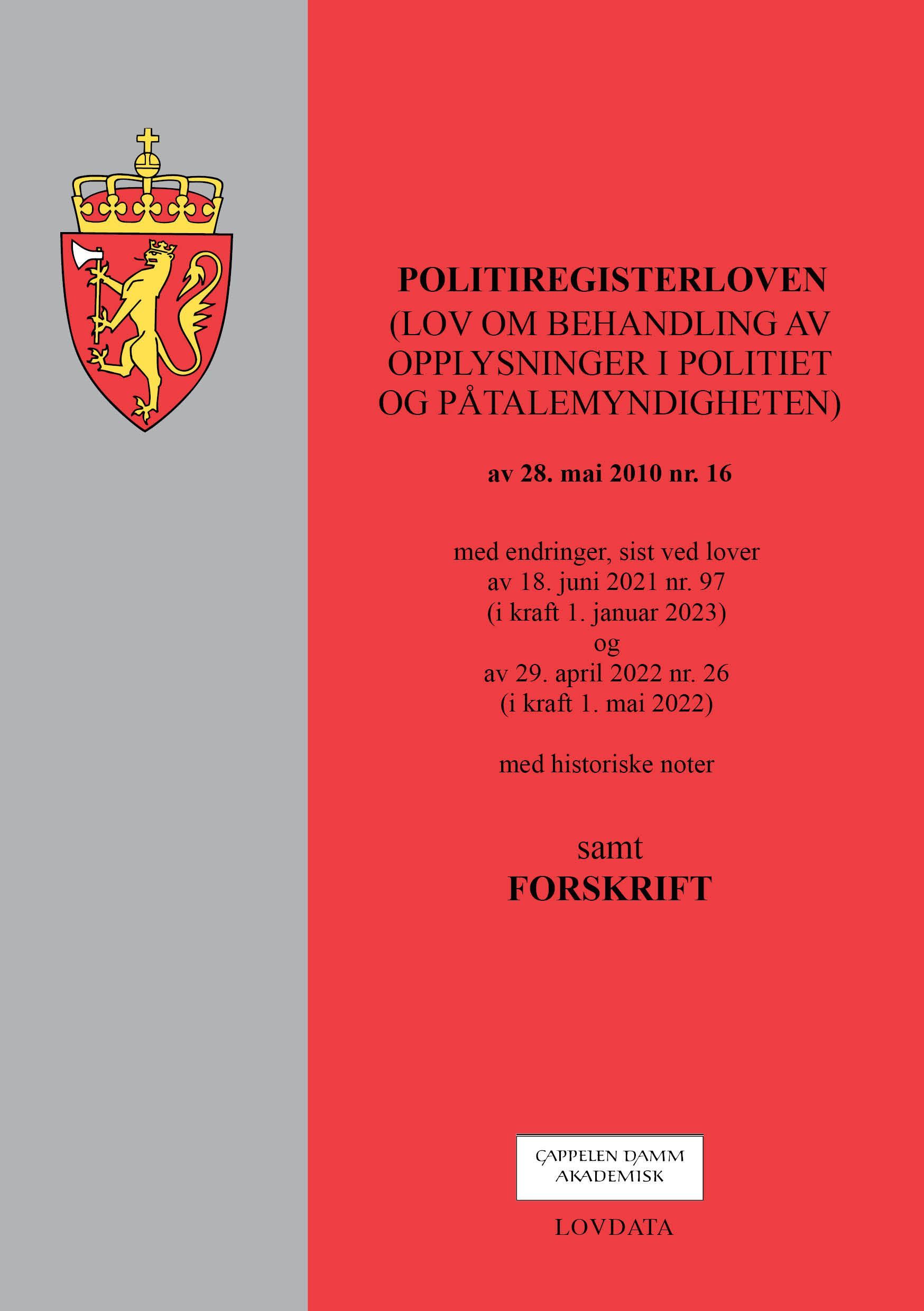 Politiregisterloven : (lov om behandling av opplysninger i politiet og påtalemyndigheten) av 28. mai 2010 nr. 16 : med endringer, sist ved lover av 18. juni 2021 nr. 97 (i kraft 1. januar 2023) og av 29. april 2022 nr. 26 (i kraft 1. mai 2022) : samt forskrift