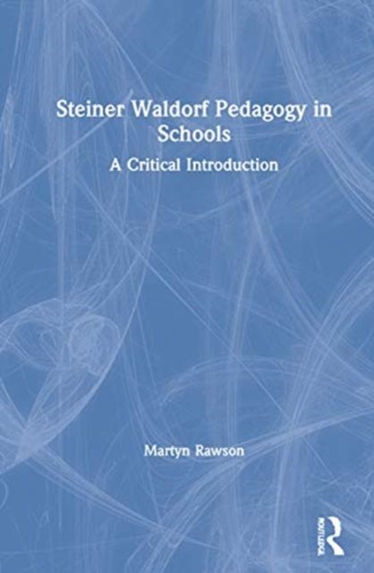 Steiner Waldorf Pedagogy in Schools : A Critical Introduction