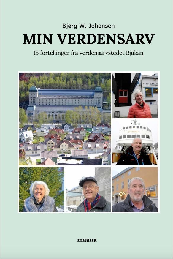 Min verdensarv : 15 fortellinger fra verdensarvstedet Rjukan