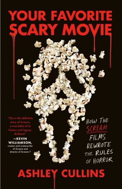 Your Favorite Scary Movie : How the Scream Films Rewrote the Rules of Horror