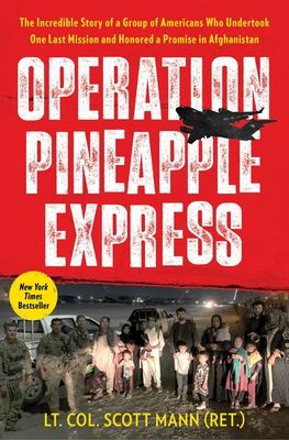 Operation Pineapple Express : The Incredible Story of a Group of Americans Who Undertook One Last Mission and Honored a Promise in Afghanistan