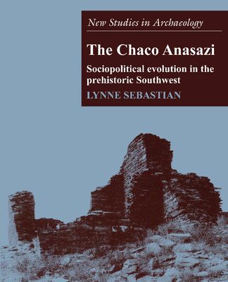 The Chaco Anasazi : Sociopolitical Evolution in the Prehistoric Southwest