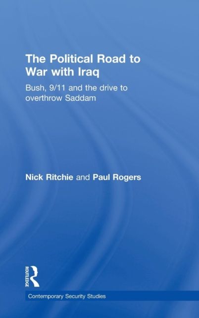 The Political Road to War with Iraq : Bush, 9/11 and the Drive to Overthrow Saddam