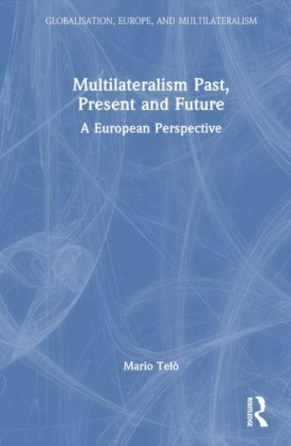 Multilateralism Past, Present and Future : A European Perspective