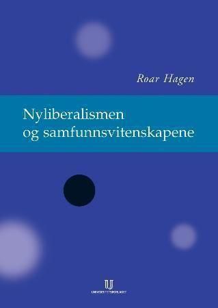 Nyliberalismen og samfunnsvitenskapene : refleksjonsteorier for det moderne samfunnet