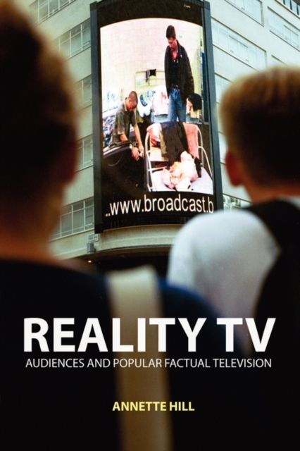 Reality TV : Factual Entertainment and Television Audiences