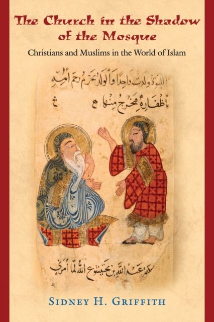 The Church in the Shadow of the Mosque : Christians and Muslims in the World of Islam