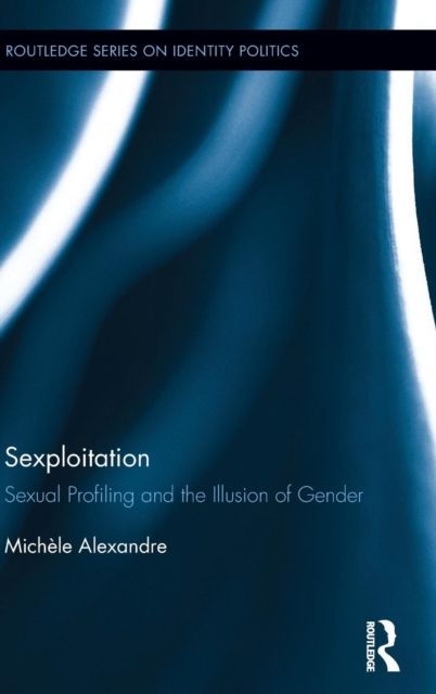 Sexploitation : Sexual Profiling and the Illusion of Gender