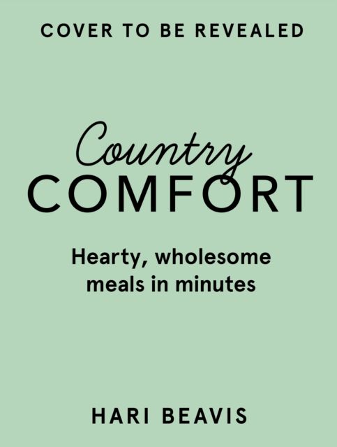 Country Comfort : Hearty, wholesome meals in minutes - THE SUNDAY TIMES BESTSELLER