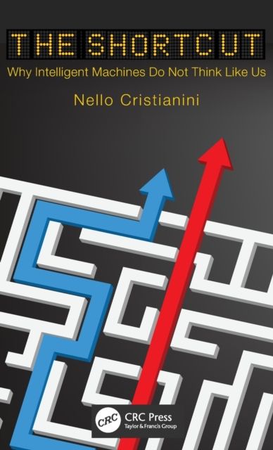 The Shortcut : Why Intelligent Machines Do Not Think Like Us