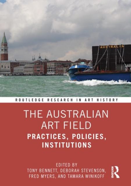 The Australian Art Field : Practices, Policies, Institutions