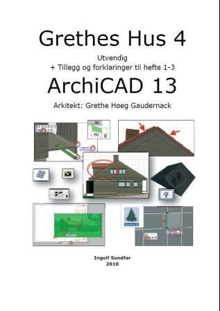 Grethes hus : ArchiCad 13. 4. Utvendig + tillegg og forklaringer til hefte 1-3
