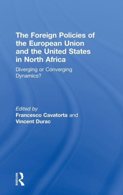 Forsidebilde av The Foreign Policies of the European Union and the United States in North Africa : Diverging or Converging Dynamics?