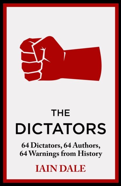 The Dictators : 64 Dictators, 64 Authors, 64 Warnings from History