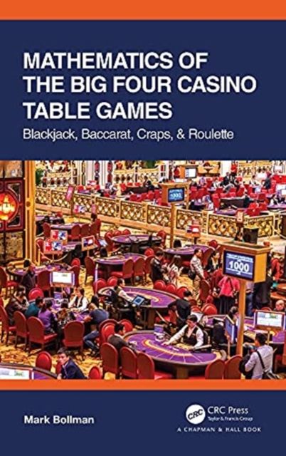 Mathematics of The Big Four Casino Table Games : Blackjack, Baccarat, Craps, & Roulette