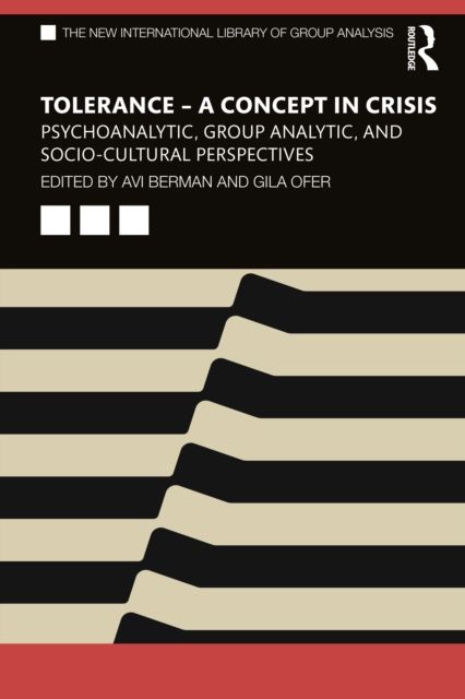 Tolerance – A Concept in Crisis : Psychoanalytic, Group Analytic, and Socio-Cultural Perspectives