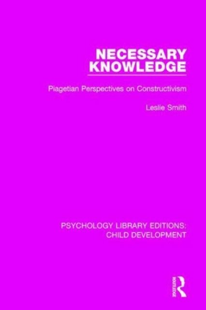 Necessary Knowledge : Piagetian Perspectives on Constructivism