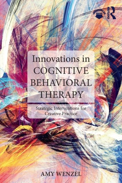 Innovations in Cognitive Behavioral Therapy : Strategic Interventions for Creative Practice