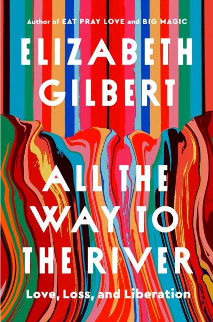 Forsidebilde av All the Way to the River : Love, Loss, and Liberation