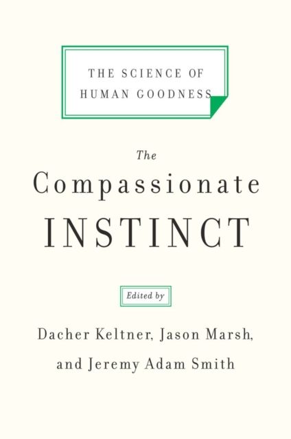 The Compassionate Instinct : The Science of Human Goodness