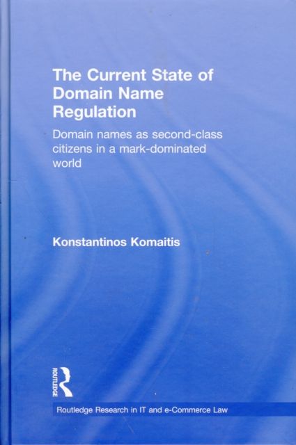 The Current State of Domain Name Regulation : Domain Names as Second Class Citizens in a Mark-Dominated World