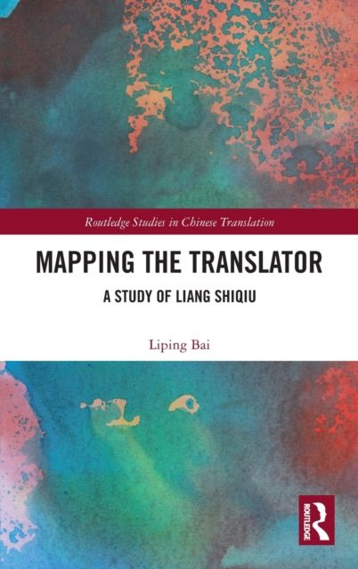 Mapping the Translator : A Study of Liang Shiqiu