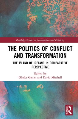 The Politics of Conflict and Transformation : The Island of Ireland in Comparative Perspective