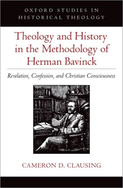 Theology and History in the Methodology of Herman Bavinck : Revelation, Confession, and Christian Consciousness