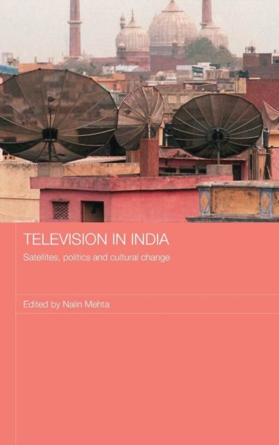 Television in India : Satellites, Politics and Cultural Change