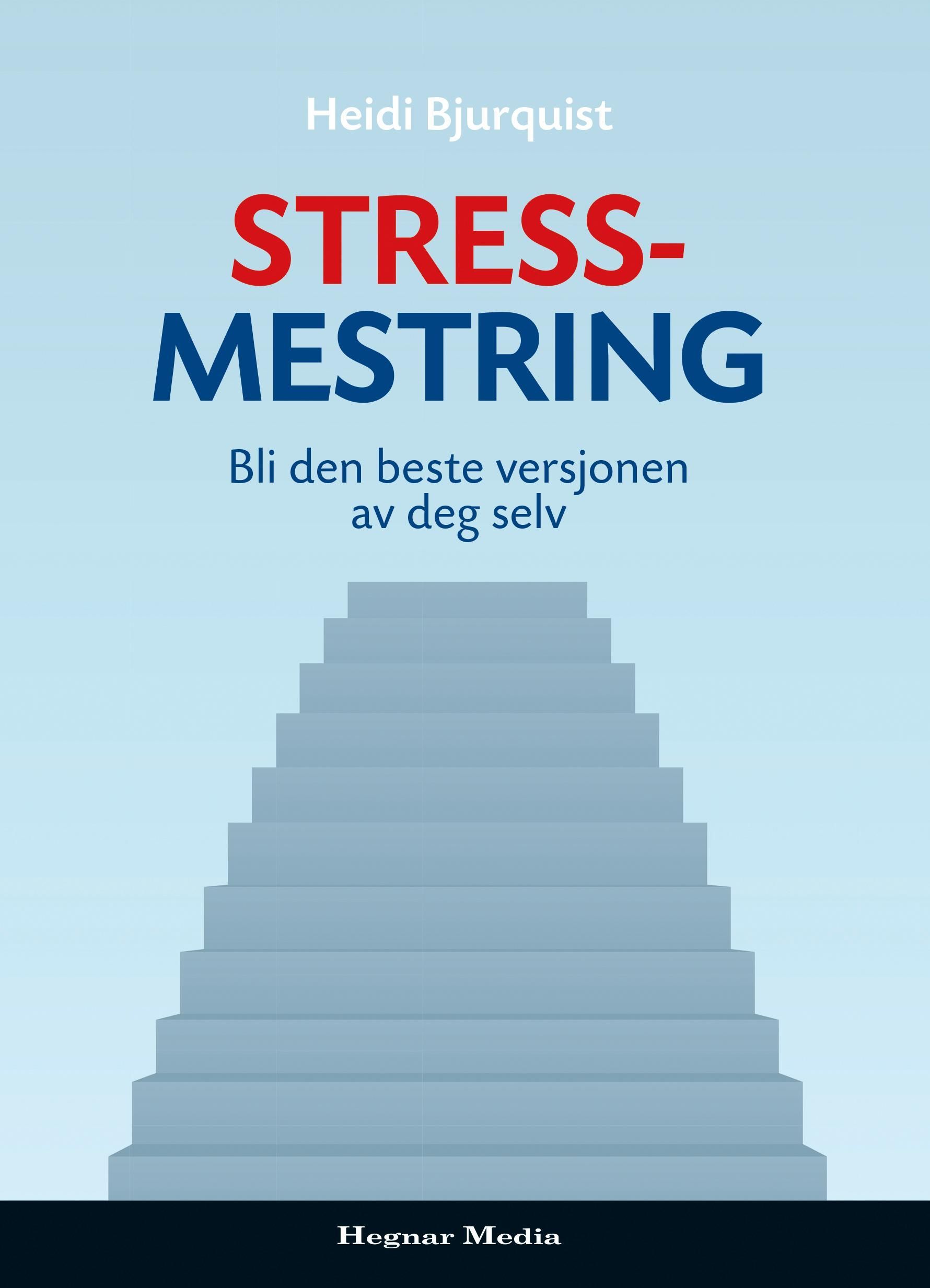 Stressmestring : bli den beste versjonen av deg selv