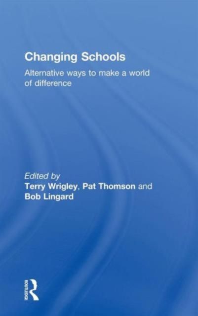 Changing Schools : Alternative Ways to Make a World of Difference