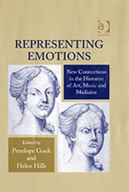 Representing Emotions : New Connections in the Histories of Art, Music and Medicine