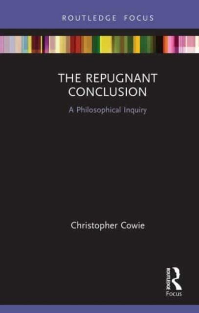 The Repugnant Conclusion : A Philosophical Inquiry