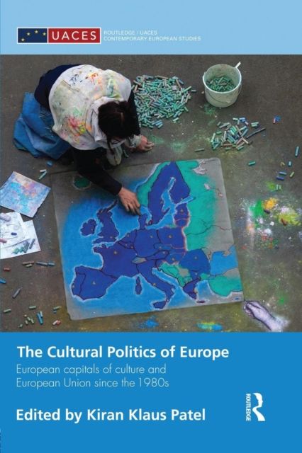 The Cultural Politics of Europe : European Capitals of Culture and European Union since the 1980s