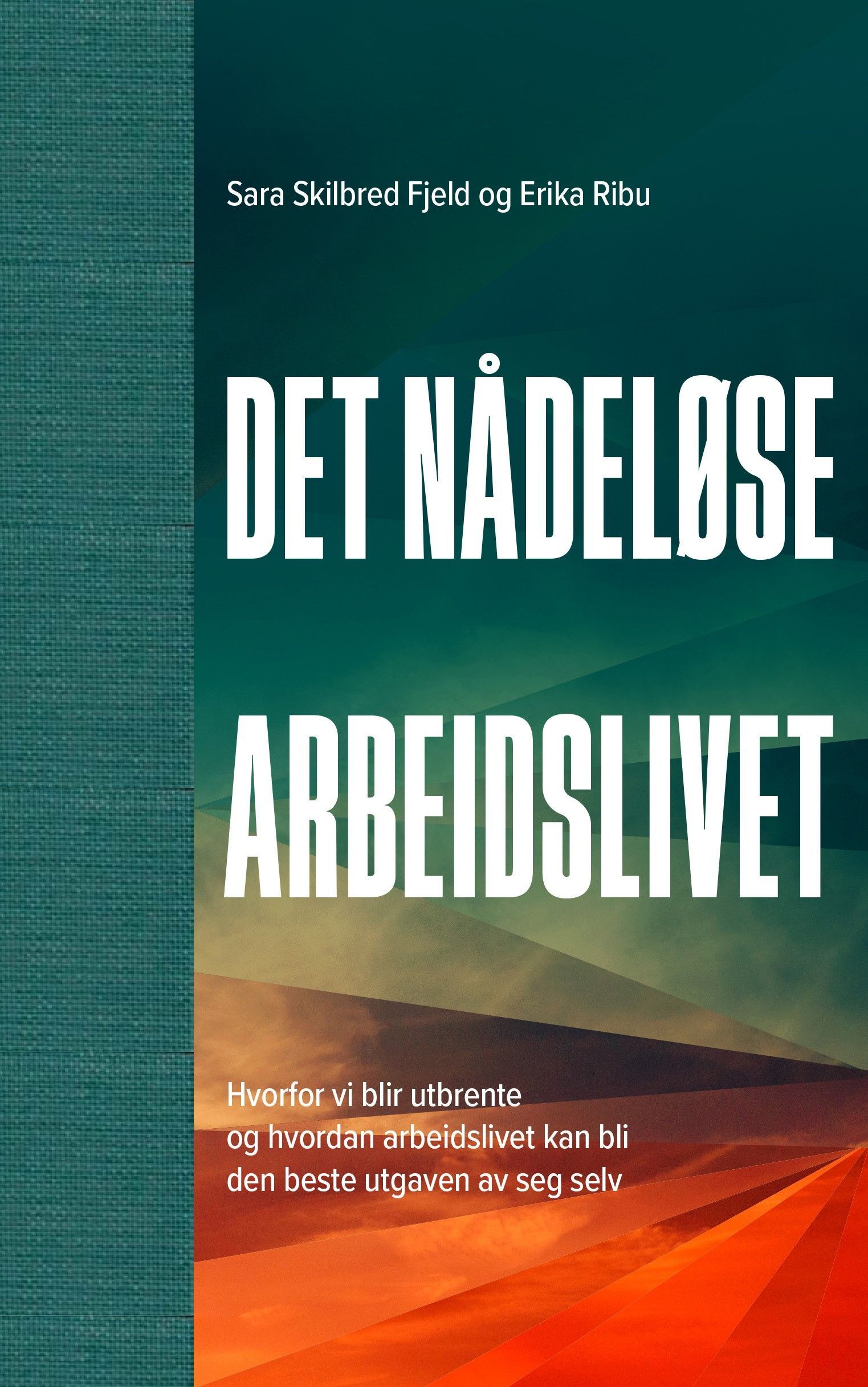 Det nådeløse arbeidslivet : hvorfor vi blir utbrente og hvordan arbeidslivet kan bli den beste utgaven av seg selv