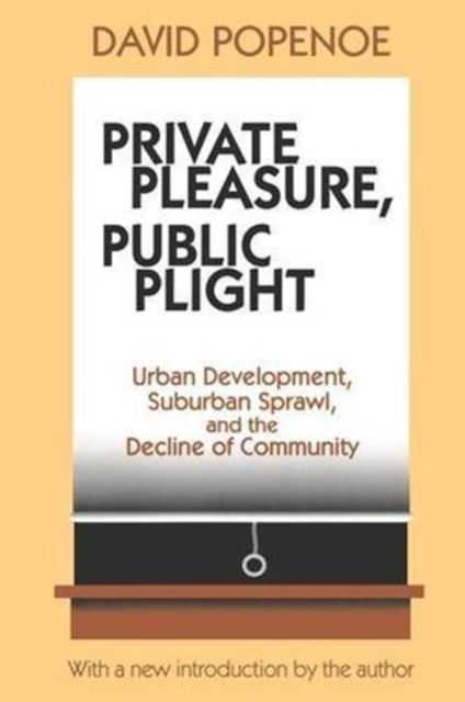 Private Pleasure, Public Plight : Urban Development, Suburban Sprawl, And The Decline Of Community