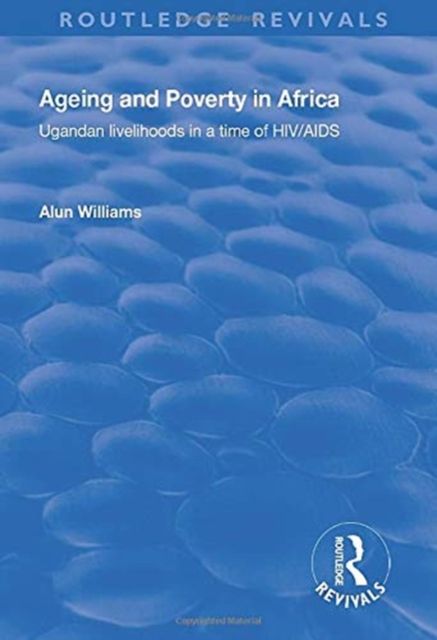 Forsidebilde av Ageing and Poverty in Africa : Ugandan Livelihoods in a Time of HIV/AIDS