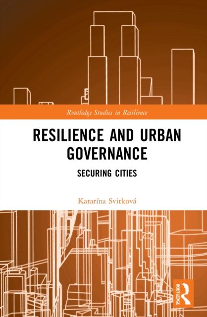 Resilience and Urban Governance : Securing Cities