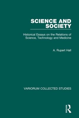 Science and Society : Historical Essays on the Relations of Science, Technology and Medicine