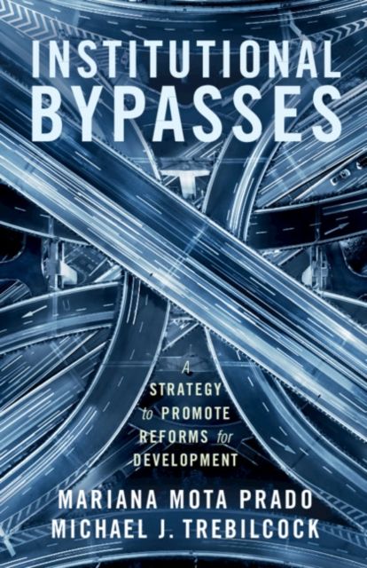 Institutional Bypasses : A Strategy to Promote Reforms for Development